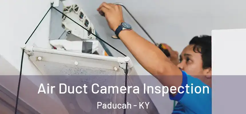  Air Duct Camera Inspection Paducah - KY