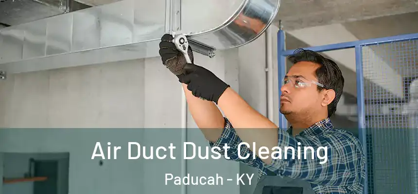  Air Duct Dust Cleaning Paducah - KY