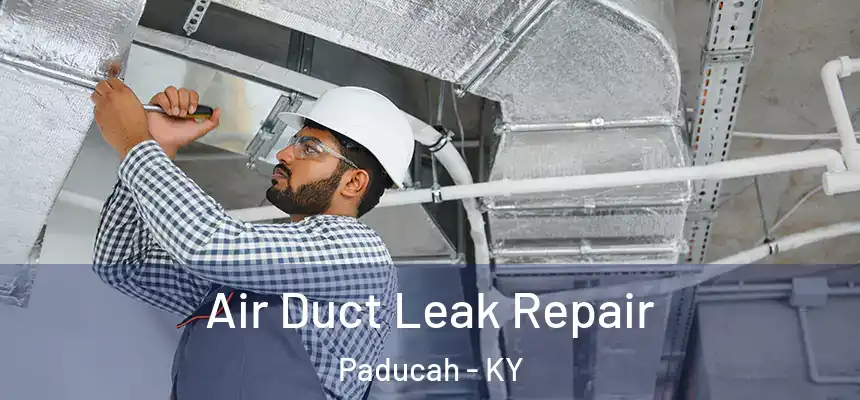 Air Duct Leak Repair Paducah - KY