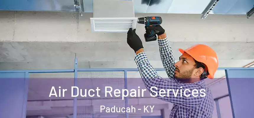 Air Duct Repair Services Paducah - KY