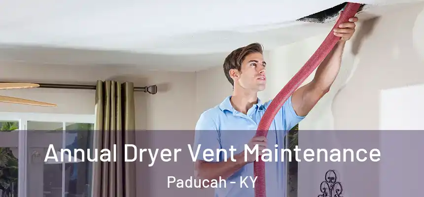  Annual Dryer Vent Maintenance Paducah - KY