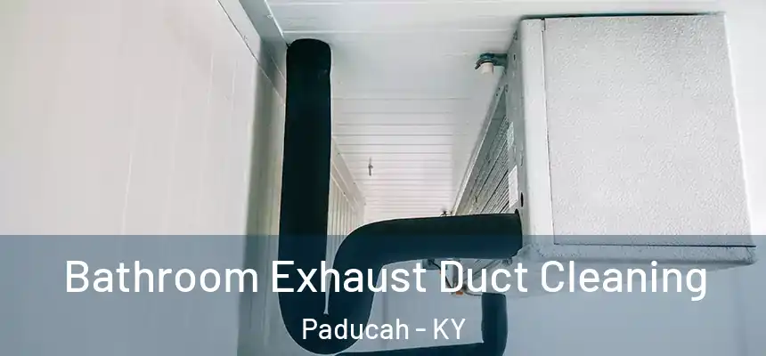 Bathroom Exhaust Duct Cleaning Paducah - KY