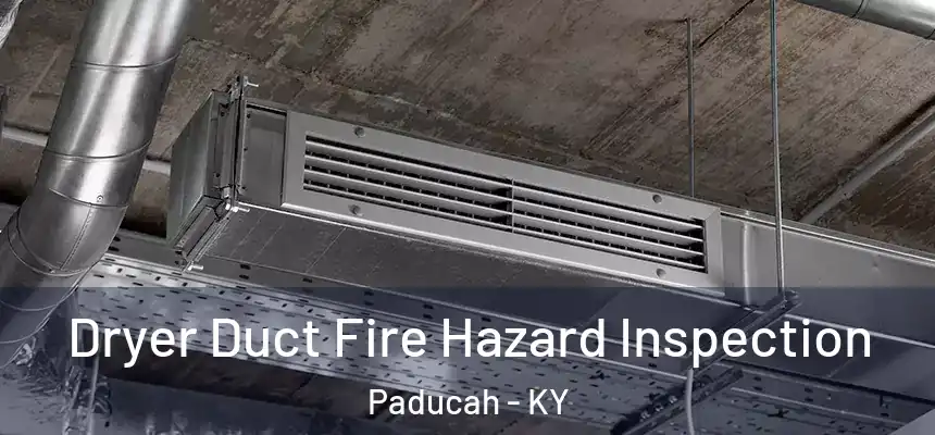 Dryer Duct Fire Hazard Inspection Paducah - KY