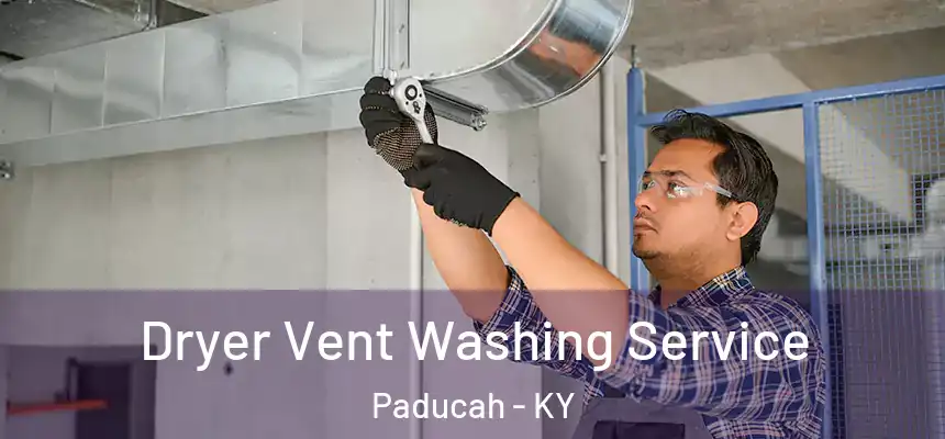  Dryer Vent Washing Service Paducah - KY