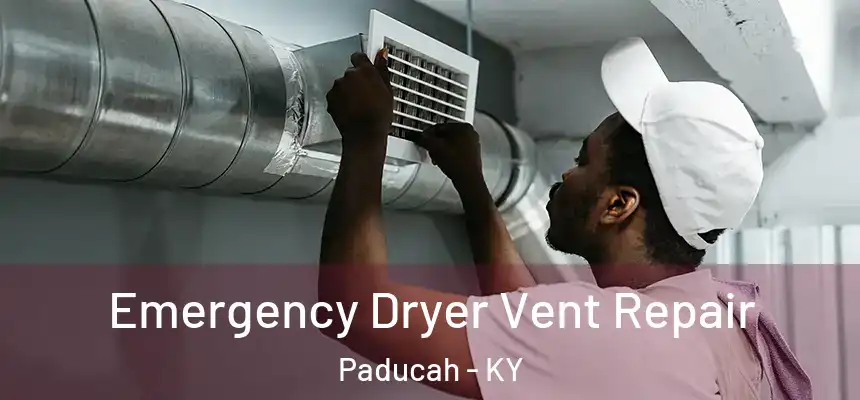  Emergency Dryer Vent Repair Paducah - KY