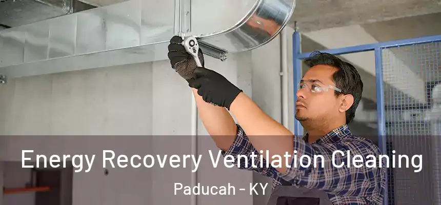 Energy Recovery Ventilation Cleaning Paducah - KY