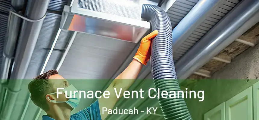  Furnace Vent Cleaning Paducah - KY