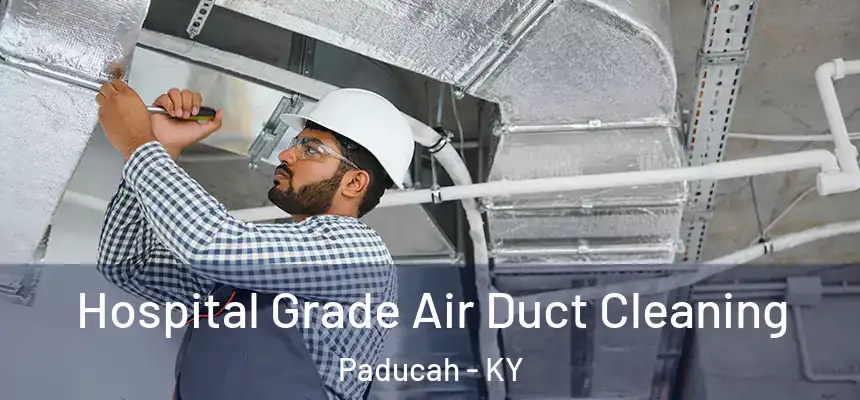 Hospital Grade Air Duct Cleaning Paducah - KY