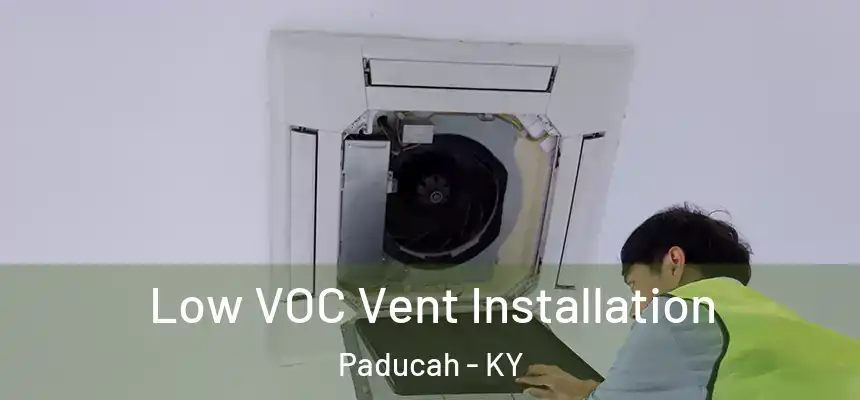  Low VOC Vent Installation Paducah - KY
