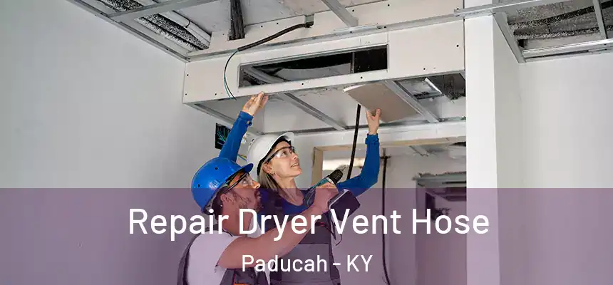 Repair Dryer Vent Hose Paducah - KY