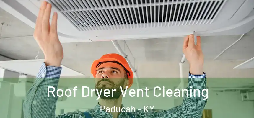 Roof Dryer Vent Cleaning Paducah - KY