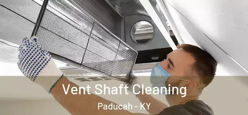  Vent Shaft Cleaning Paducah - KY